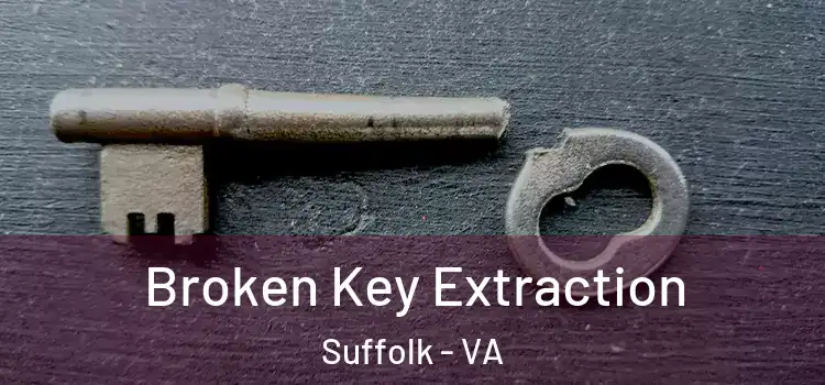 Broken Key Extraction Suffolk - VA